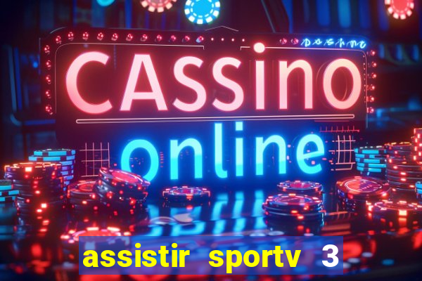 assistir sportv 3 ao vivo